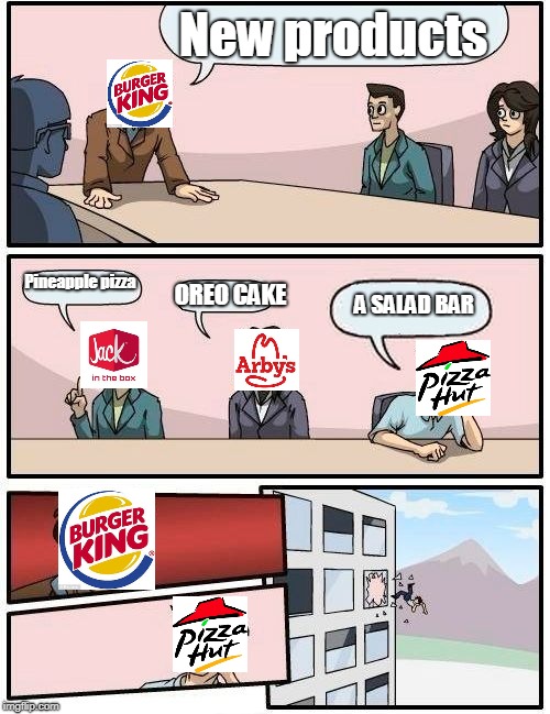 Boardroom Meeting Suggestion Meme | New products; Pineapple pizza; A SALAD BAR; OREO CAKE | image tagged in memes,boardroom meeting suggestion | made w/ Imgflip meme maker