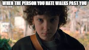 WHEN THE PERSON YOU HATE WALKS PAST YOU | made w/ Imgflip meme maker