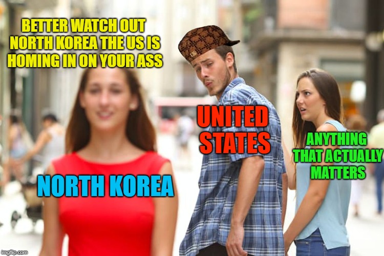 Bombs are soon gonna be dropping everywhere...
GET YOUR BUNKERS READY MY FELLOW HUMANS FROM ACROSS THE POND!!! | BETTER WATCH OUT NORTH KOREA THE US IS HOMING IN ON YOUR ASS; UNITED STATES; ANYTHING THAT ACTUALLY MATTERS; NORTH KOREA | image tagged in memes,distracted boyfriend,scumbag,north korea,united states,bomb | made w/ Imgflip meme maker