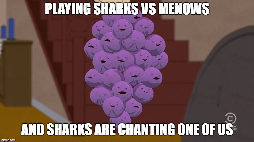 Member Berries | PLAYING SHARKS VS MENOWS; AND SHARKS ARE CHANTING ONE OF US | image tagged in memes,member berries | made w/ Imgflip meme maker