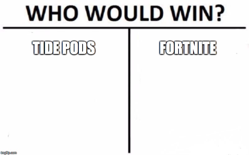 Who Would Win? Meme | TIDE PODS; FORTNITE | image tagged in memes,who would win | made w/ Imgflip meme maker