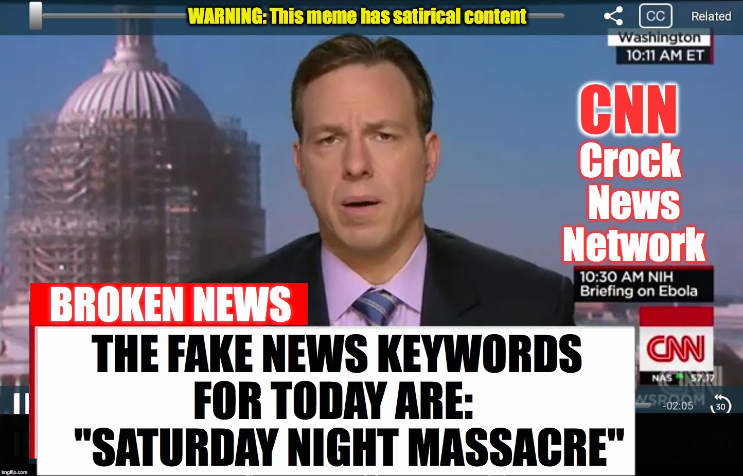 CNN Crock News Network | THE FAKE NEWS KEYWORDS     FOR TODAY ARE:        
"SATURDAY NIGHT MASSACRE" | image tagged in cnn crock news network | made w/ Imgflip meme maker