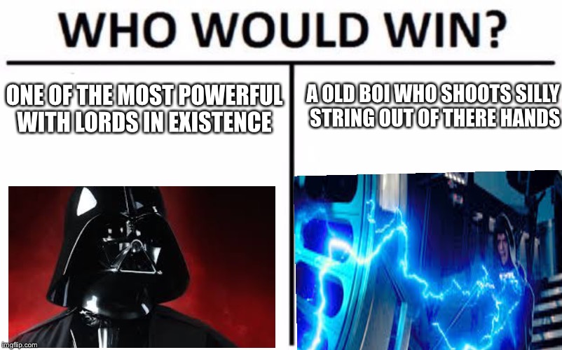 Who Would Win? | A OLD BOI WHO SHOOTS SILLY STRING OUT OF THERE HANDS; ONE OF THE MOST POWERFUL WITH LORDS IN EXISTENCE | image tagged in memes,who would win | made w/ Imgflip meme maker