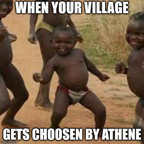 Third World Success Kid Meme | WHEN YOUR VILLAGE; GETS CHOOSEN BY ATHENE | image tagged in memes,third world success kid | made w/ Imgflip meme maker