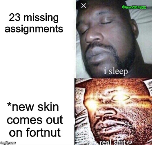 tide pods | @max2014800; 23 missing assignments; *new skin comes out on fortnut | image tagged in tide pods | made w/ Imgflip meme maker