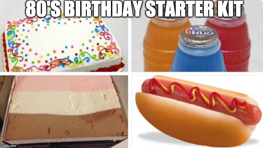 Those were the days.... | 80'S BIRTHDAY STARTER KIT | image tagged in 80s,birthday,blank starter pack | made w/ Imgflip meme maker