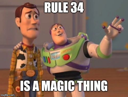 X, X Everywhere Meme | RULE 34; IS A MAGIC THING | image tagged in memes,x x everywhere | made w/ Imgflip meme maker