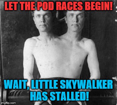 Star Wars pod races!! | LET THE POD RACES BEGIN! WAIT, LITTLE SKYWALKER HAS STALLED! | image tagged in star wars,memes,sick humor,imgflip,funny memes | made w/ Imgflip meme maker