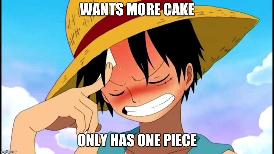 I'm one piece trash now | WANTS MORE CAKE; ONLY HAS ONE PIECE | image tagged in luffy thinking,anime,funny,ironic,funny memes | made w/ Imgflip meme maker