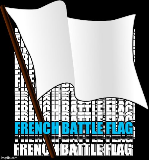 FRENCH BATTLE FLAG | made w/ Imgflip meme maker