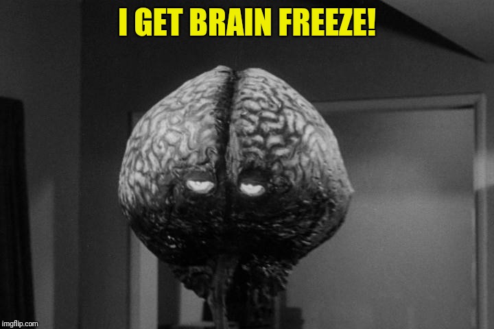 I GET BRAIN FREEZE! | made w/ Imgflip meme maker
