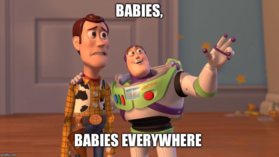 Woody and Buzz Lightyear Everywhere Widescreen | BABIES, BABIES EVERYWHERE | image tagged in woody and buzz lightyear everywhere widescreen | made w/ Imgflip meme maker