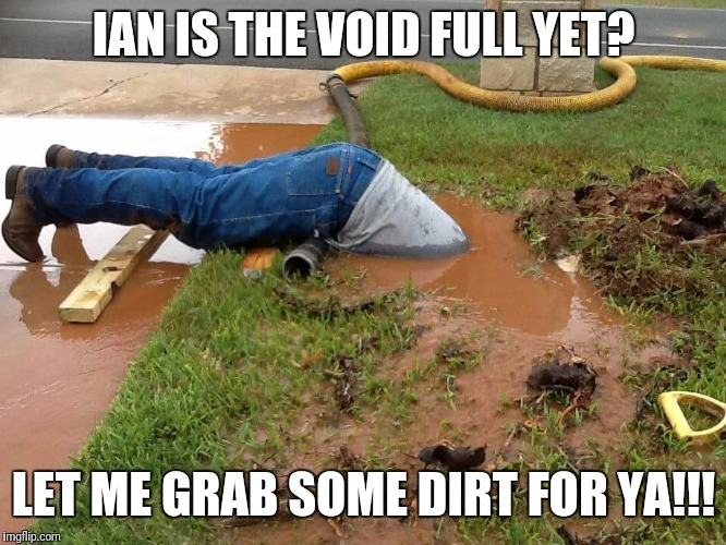 Political science | IAN IS THE VOID FULL YET? LET ME GRAB SOME DIRT FOR YA!!! | image tagged in political science | made w/ Imgflip meme maker