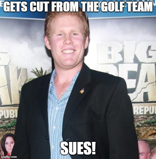GETS CUT FROM THE GOLF TEAM; SUES! | made w/ Imgflip meme maker