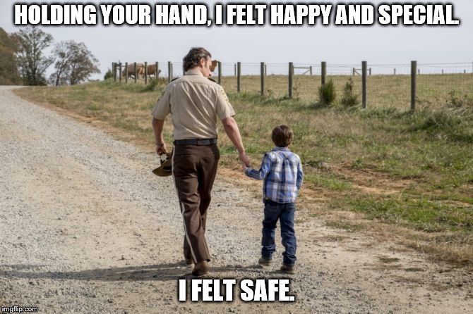 HOLDING YOUR HAND, I FELT HAPPY AND SPECIAL. I FELT SAFE. | image tagged in walking dead | made w/ Imgflip meme maker