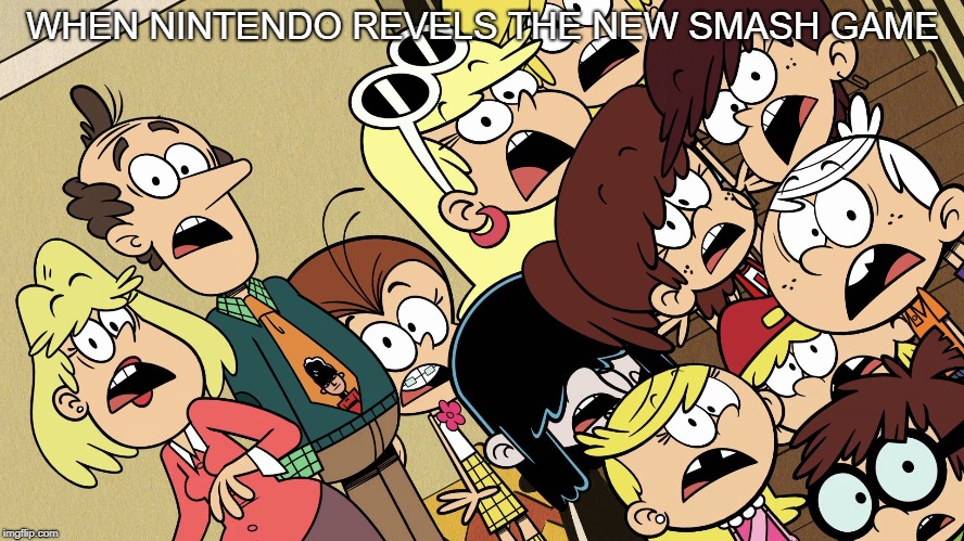 The Loud House shocked reaction |  WHEN NINTENDO REVELS THE NEW SMASH GAME | image tagged in the loud house shocked reaction | made w/ Imgflip meme maker
