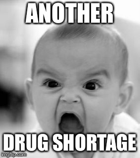 Angry Baby Meme | ANOTHER; DRUG SHORTAGE | image tagged in memes,angry baby | made w/ Imgflip meme maker