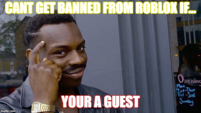 Roll Safe Think About It Meme Imgflip - roblox guest banned