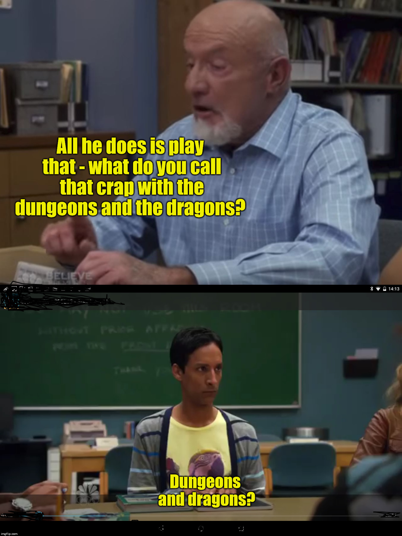 Community  | All he does is play that - what do you call that crap with the dungeons and the dragons? Dungeons and dragons? | image tagged in community,dungeons and dragons,aybed | made w/ Imgflip meme maker