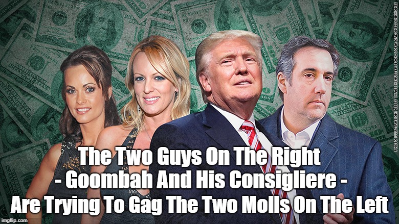 Goombah Trump And Consigliere Cohen Try To Gag Stormy Davis And Karen McDougal | The Two Guys On The Right - Goombah And His Consigliere - Are Trying To Gag The Two Molls On The Left | image tagged in stormy daniels,karen mcdougal,goombah trump,consigliere cohen,deplorable donald,whoremonger trump | made w/ Imgflip meme maker