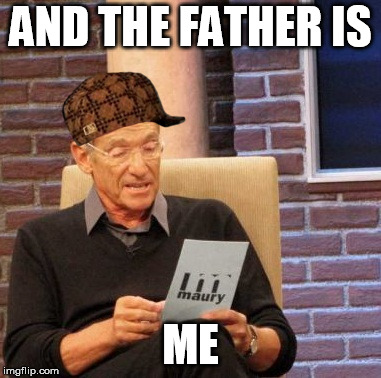 Maury didn't choose the thug life, the thug life chose him. | AND THE FATHER IS; ME | image tagged in memes,maury lie detector,scumbag | made w/ Imgflip meme maker