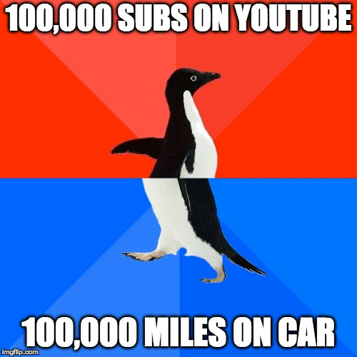 Socially Awesome Awkward Penguin Meme | 100,000 SUBS ON YOUTUBE; 100,000 MILES ON CAR | image tagged in memes,socially awesome awkward penguin | made w/ Imgflip meme maker