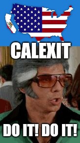 CALEXIT; DO IT! DO IT! | made w/ Imgflip meme maker