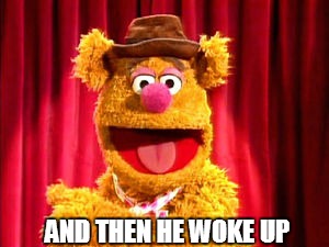 AND THEN HE WOKE UP | made w/ Imgflip meme maker