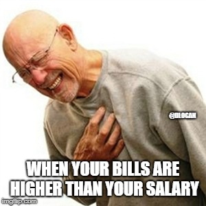 Right In The Childhood Meme | @DLOGAN; WHEN YOUR BILLS ARE HIGHER THAN YOUR SALARY | image tagged in memes,right in the childhood | made w/ Imgflip meme maker