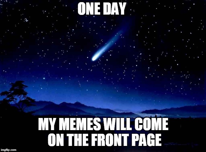 Hope that! | ONE DAY; MY MEMES WILL COME ON THE FRONT PAGE | image tagged in praying,front page | made w/ Imgflip meme maker