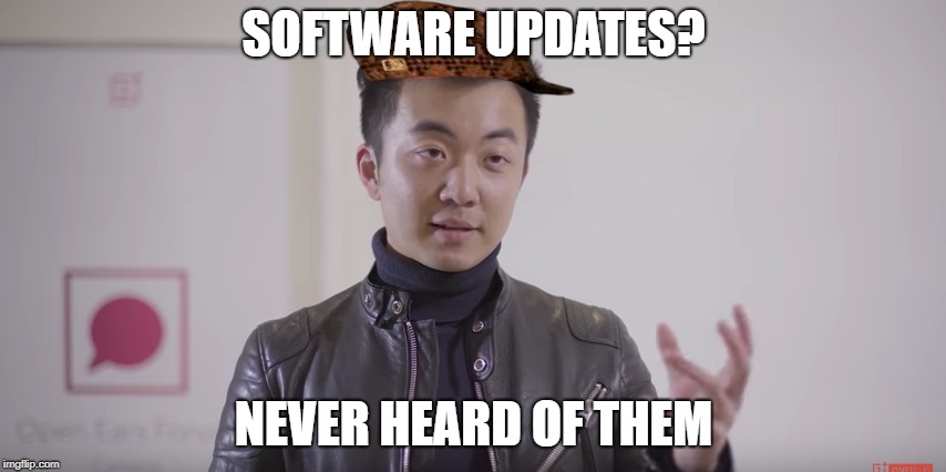 SOFTWARE UPDATES? NEVER HEARD OF THEM | made w/ Imgflip meme maker