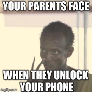 Look At Me Meme | YOUR PARENTS FACE; WHEN THEY UNLOCK YOUR PHONE | image tagged in memes,look at me | made w/ Imgflip meme maker