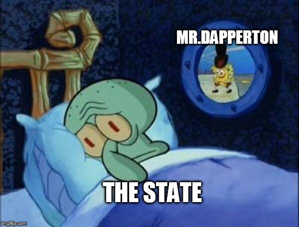Its N.A.P. time | MR.DAPPERTON; THE STATE | image tagged in cowboy spongebob | made w/ Imgflip meme maker