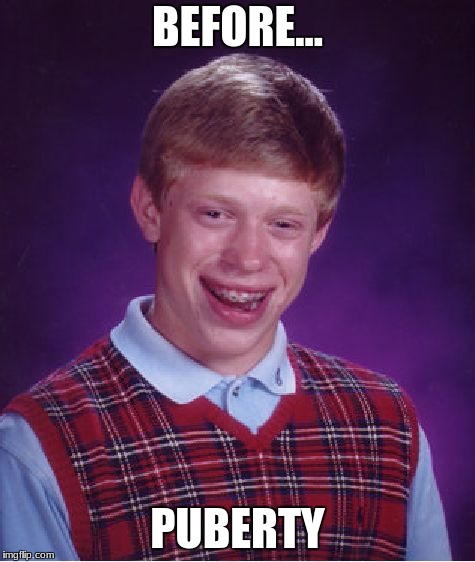 Bad Luck Brian | BEFORE... PUBERTY | image tagged in memes,bad luck brian | made w/ Imgflip meme maker