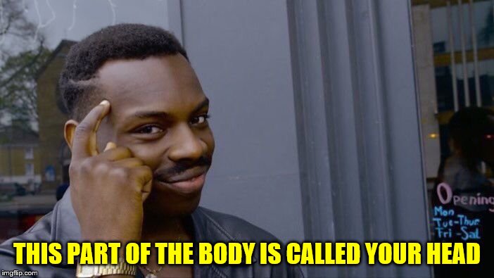 Roll Safe Think About It Meme | THIS PART OF THE BODY IS CALLED YOUR HEAD | image tagged in memes,roll safe think about it | made w/ Imgflip meme maker