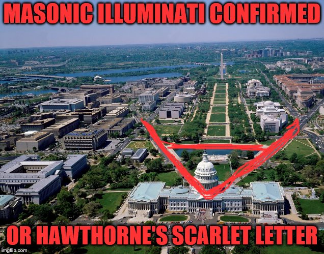 A meme combining politics, morals, conspiracy and classic literature? Something is confirmed.  | MASONIC ILLUMINATI CONFIRMED; OR HAWTHORNE'S SCARLET LETTER | image tagged in memes,politics,morals,conspiracy,classic literature,hawthorne | made w/ Imgflip meme maker