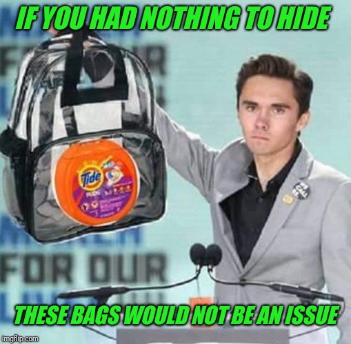 "This generation doesn't even know how to operate a Tidepod." | IF YOU HAD NOTHING TO HIDE; THESE BAGS WOULD NOT BE AN ISSUE | image tagged in david hogg,tide pod | made w/ Imgflip meme maker