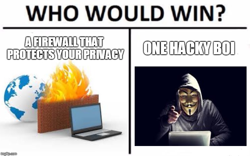  A FIREWALL THAT PROTECTS YOUR PRIVACY; ONE HACKY BOI | image tagged in memes,lul | made w/ Imgflip meme maker
