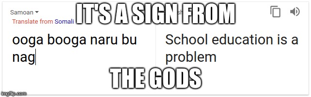 a sign | IT'S A SIGN FROM; THE GODS | image tagged in funny | made w/ Imgflip meme maker