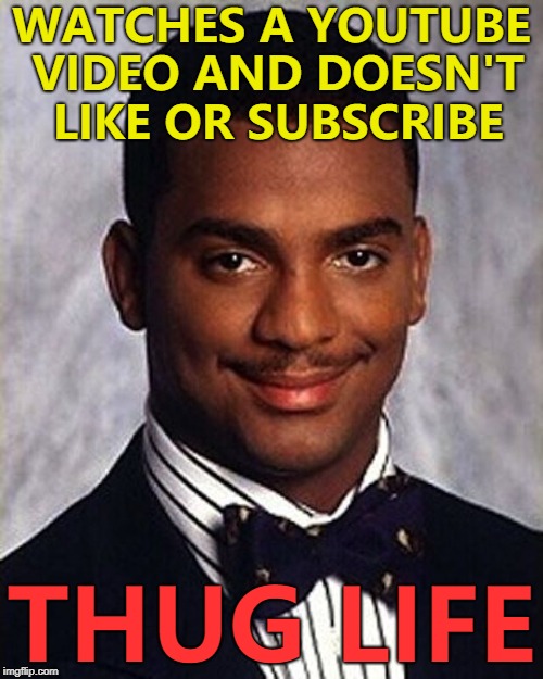 Thanks for reading - don't forget to upvote and check out my other memes :) | WATCHES A YOUTUBE VIDEO AND DOESN'T LIKE OR SUBSCRIBE; THUG LIFE | image tagged in carlton banks thug life,memes,youtube,like and subscribe | made w/ Imgflip meme maker