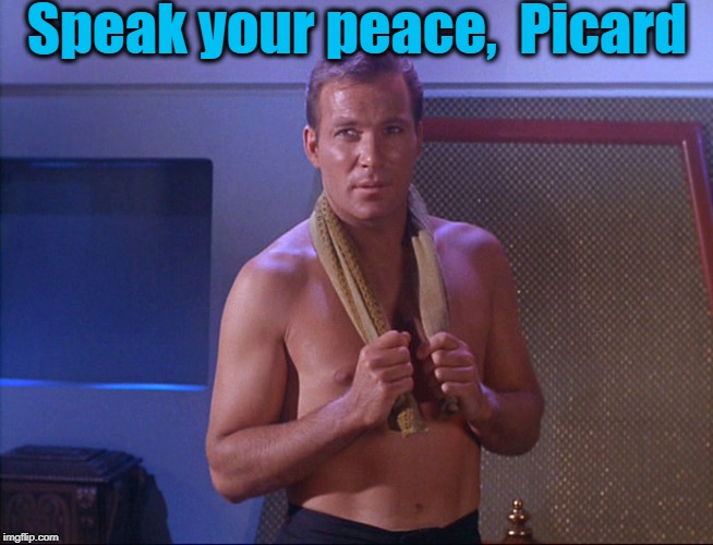 Speak your peace,  Picard | made w/ Imgflip meme maker