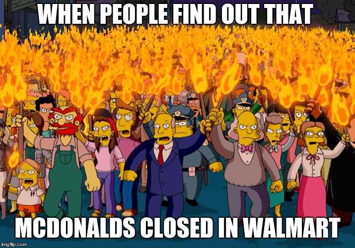 Walmart | WHEN PEOPLE FIND OUT THAT; MCDONALDS CLOSED IN WALMART | image tagged in memes,simpsons,funny | made w/ Imgflip meme maker
