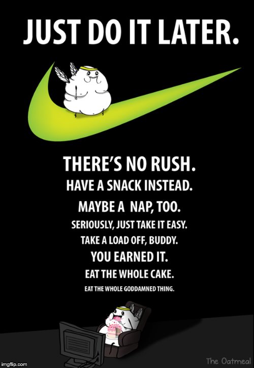 wise words | image tagged in just do it,nike,procrastination | made w/ Imgflip meme maker