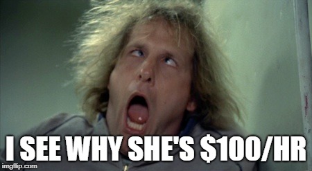 Scary Harry | I SEE WHY SHE'S $100/HR | image tagged in memes,scary harry | made w/ Imgflip meme maker