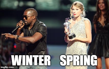 Interupting Kanye Meme | WINTER    SPRING | image tagged in memes,interupting kanye | made w/ Imgflip meme maker