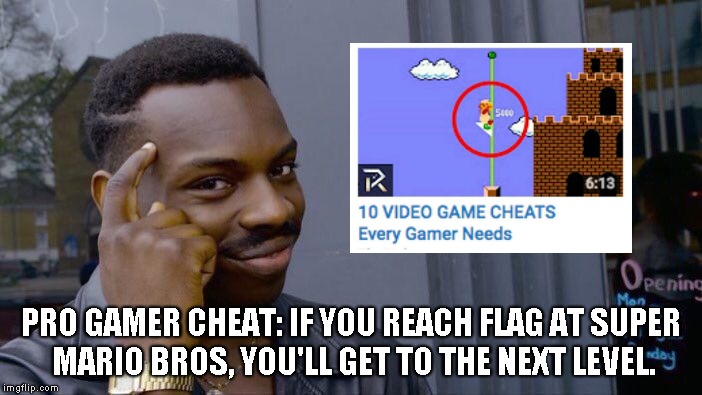 Roll Safe Think About It | PRO GAMER CHEAT: IF YOU REACH FLAG AT SUPER MARIO BROS, YOU'LL GET TO THE NEXT LEVEL. | image tagged in memes,roll safe think about it,clickbait,video games | made w/ Imgflip meme maker