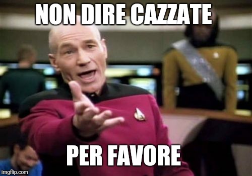 Picard Wtf | NON DIRE CAZZATE; PER FAVORE | image tagged in memes,picard wtf | made w/ Imgflip meme maker