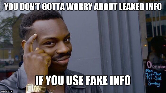 Roll Safe Think About It Meme | YOU DON'T GOTTA WORRY ABOUT LEAKED INFO IF YOU USE FAKE INFO | image tagged in memes,roll safe think about it | made w/ Imgflip meme maker