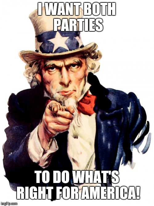 Uncle Sam |  I WANT BOTH PARTIES; TO DO WHAT'S RIGHT FOR AMERICA! | image tagged in memes,uncle sam,republicans,democrat,robert mueller | made w/ Imgflip meme maker