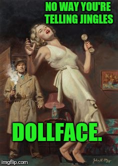 NO WAY YOU'RE TELLING JINGLES DOLLFACE. | made w/ Imgflip meme maker